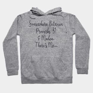 Somewhere Between Proverbs 31 Madea There's Me Hoodie